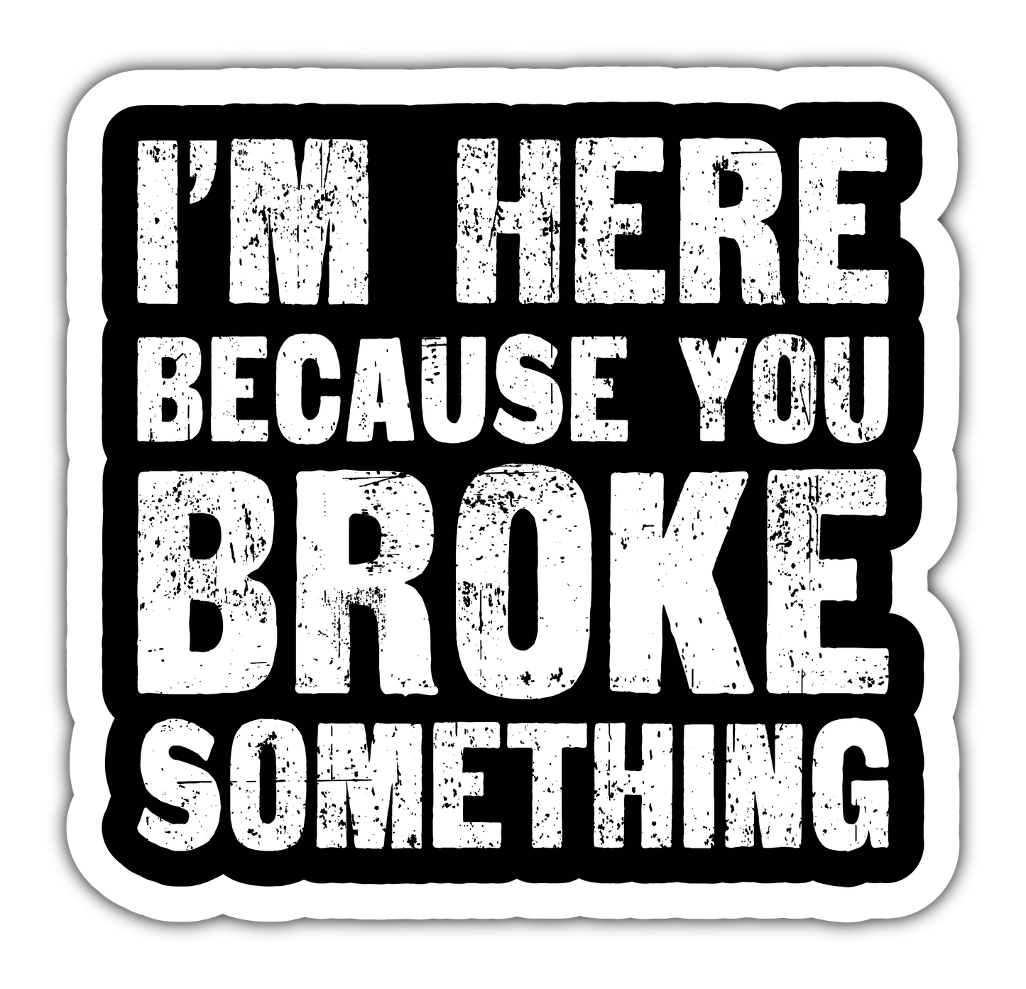 BROKE SOMETHING